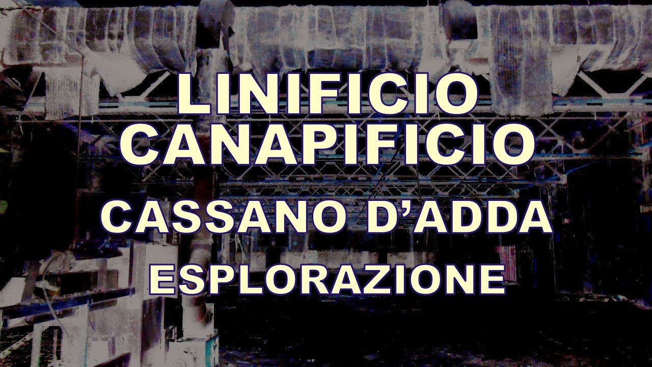 Linificio/Canapificio di Cassano d'Adda - esplorazione