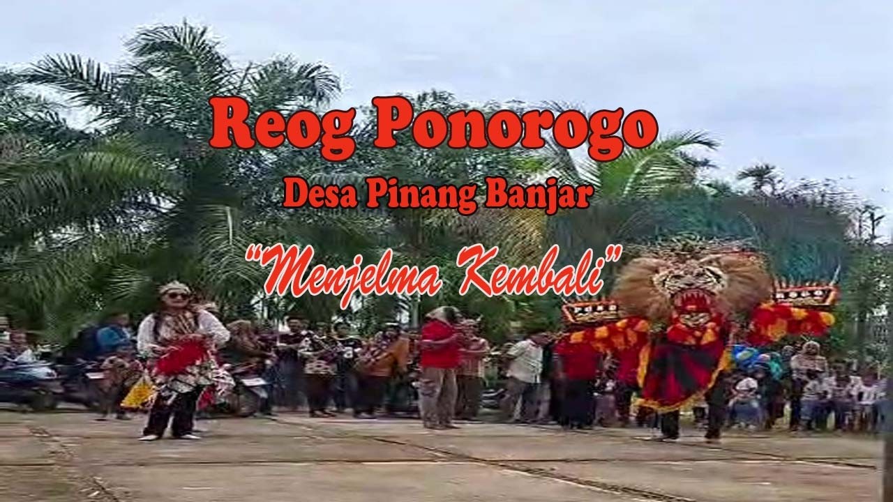 Sebuah Keniscayaan Seni Budaya Reog Ponorogo Desa Pinang Banjar Bangkit Lagi Dulu Pernah Jaya