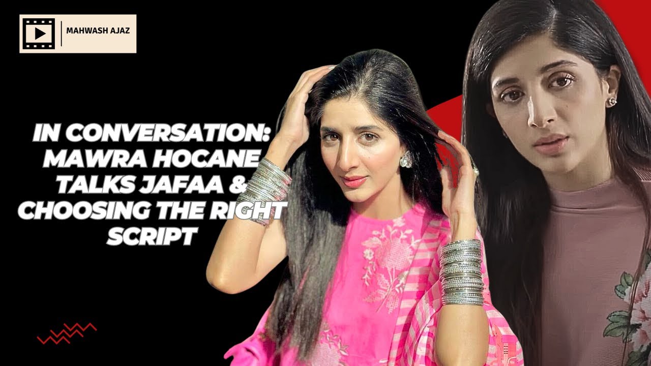Mawra Hocane Talks Jafaa and Choosing the Right Script | Mahwash Ajaz
