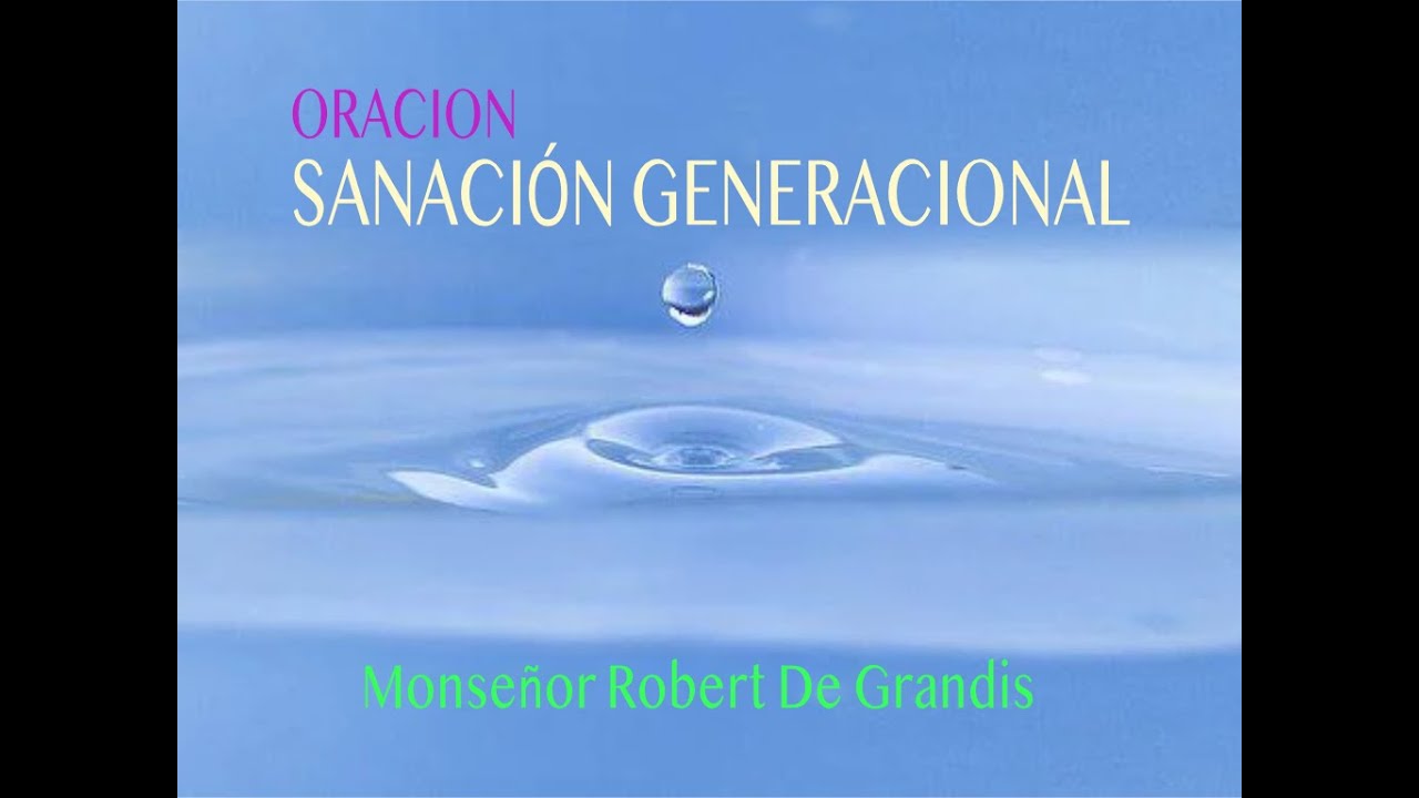 SANACIÓN GENERACIONAL. Mons. Robert De Grandis
