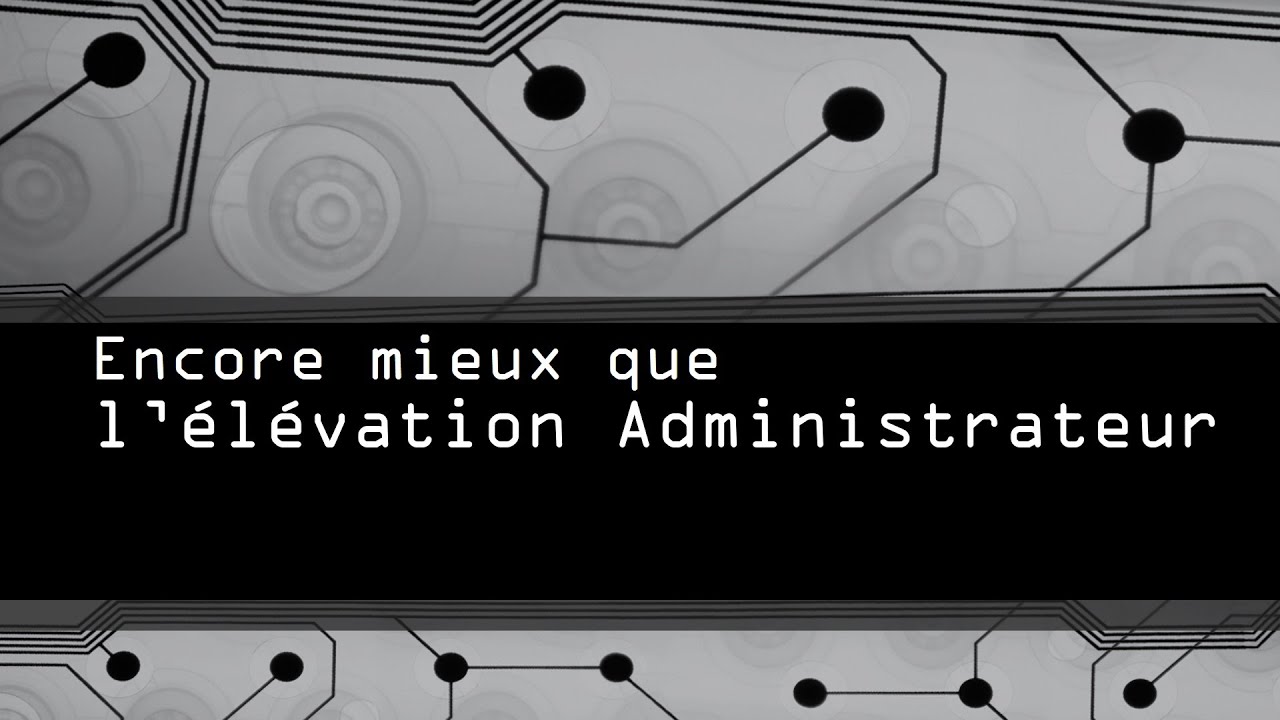 PsExec, mieux qu'une &eacute;l&eacute;vation administrateur