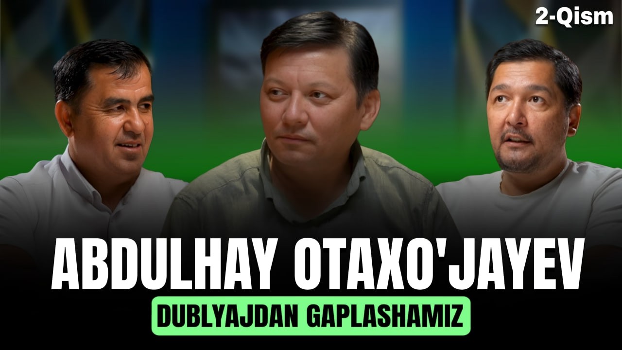Dublyajdan Gaplashamiz  Abdulhay Otaxo'jayev | 2-qism