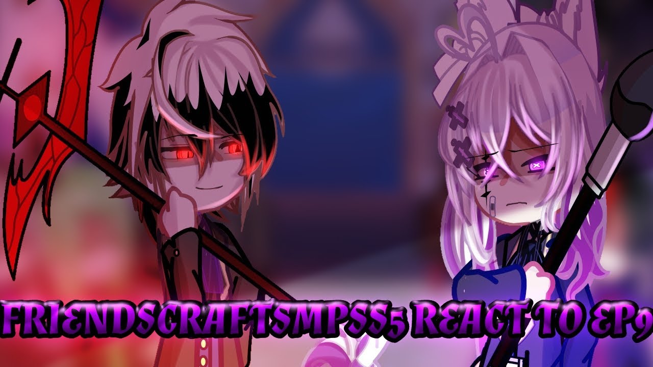 FRIENDSCRAFTSMPSS5 REACT TO EP9 (GACHA LIFE 2)