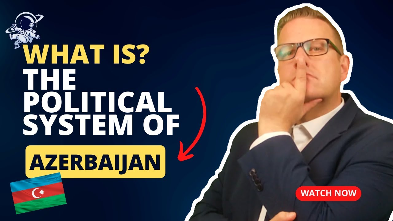 AZERBAIJAN | the country and its political system  | 2023 | Outside Views politics 1.01