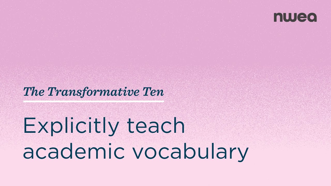 Explicitly teach academic vocabulary | The Transformative Ten #10