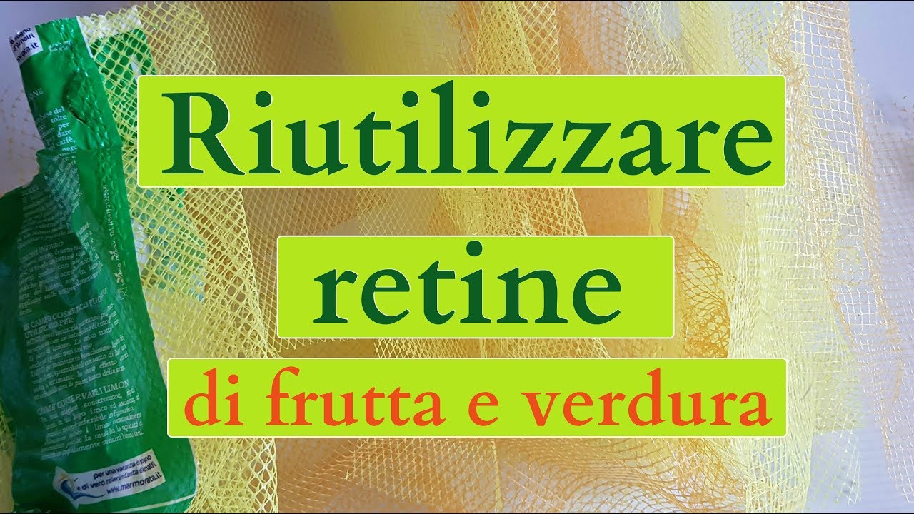 Come RIUTILIZZARE le RETINE di frutta e verdura - riciclo creativo tutorial #55