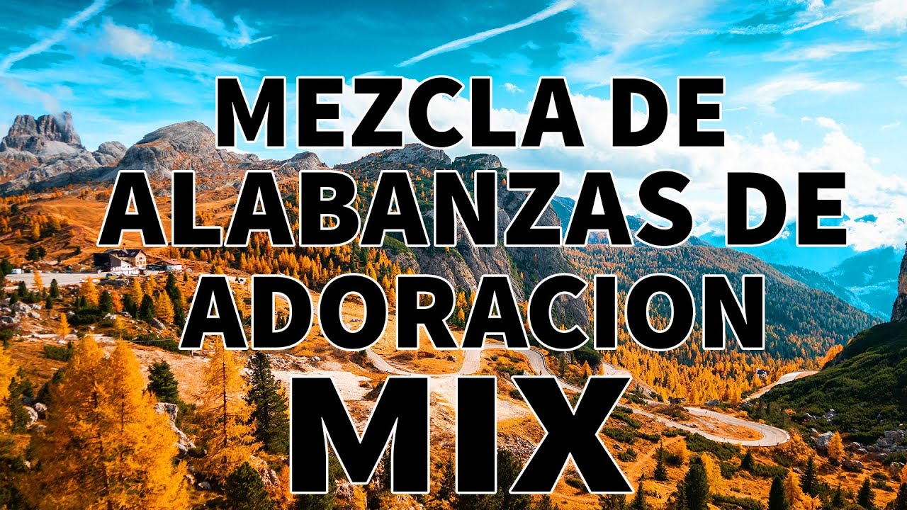 Mezcla De Alabanzas De Adoracion Mix - Musica Cristiana Sumergeme 