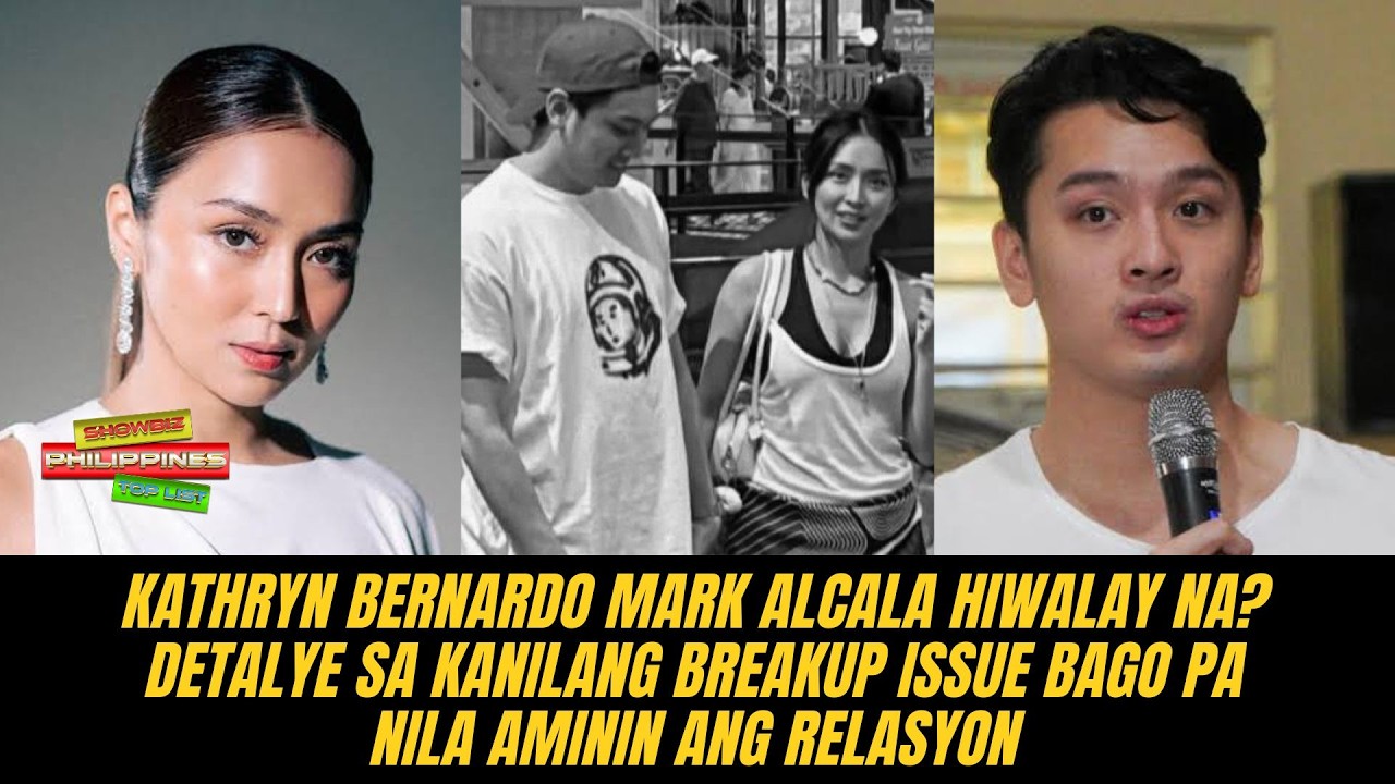 Kathryn Bernardo Mark Alcala HIWALAY NA? Detalye sa kanilang breakup issue bago aminin ang relasyon
