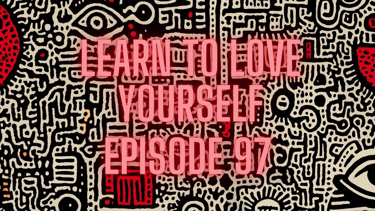 Learn to Love Yourself 97
