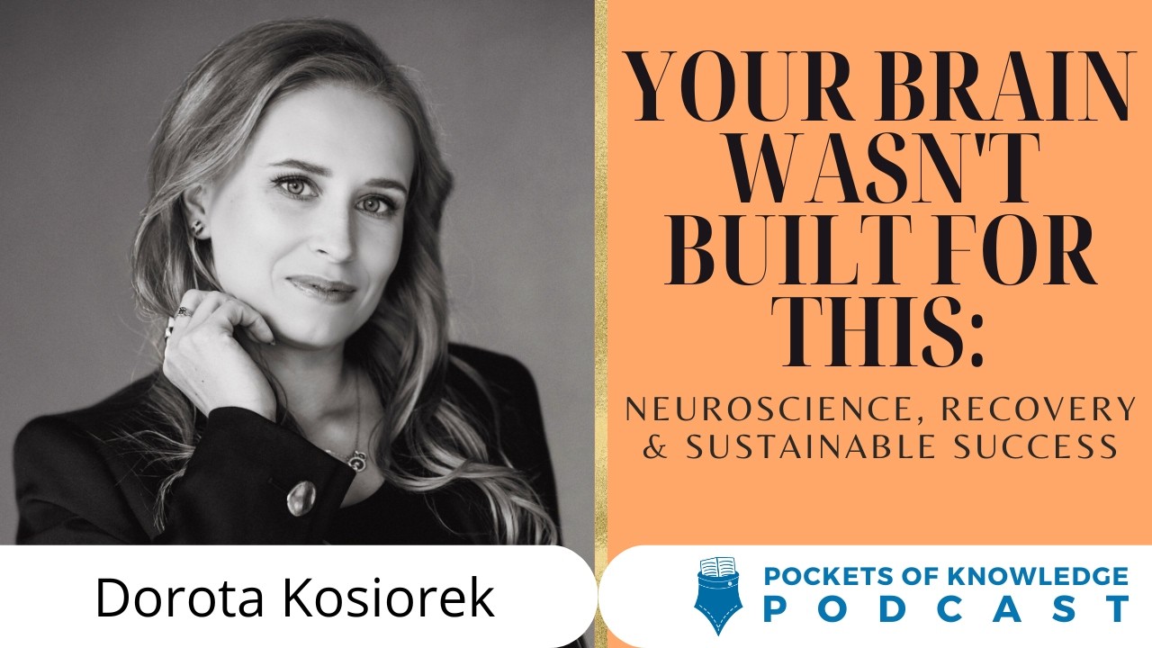 Your Brain Wasn't Built for This: Neuroscience, Recovery & Sustainable Success | Dorota Kosiorek