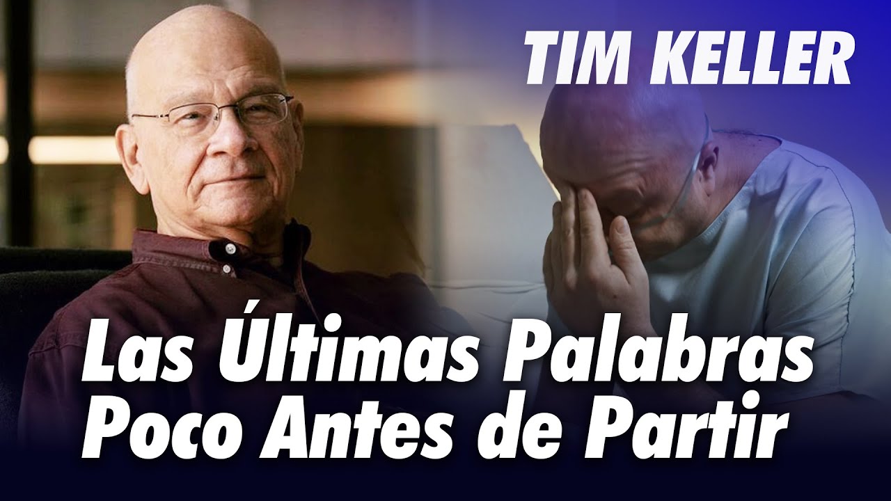 Las Conmovedoras Palabras de Tim Keller Poco Antes de Partir