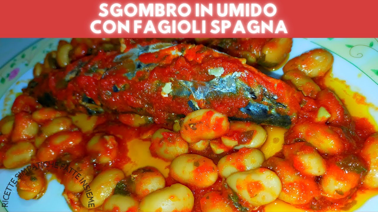sgombri in umido con fagioli spagna