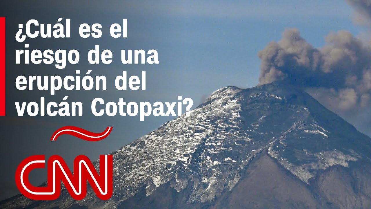 ¿Cuál es el riesgo de una erupción del volcán Cotopaxi y quiénes están en peligro?