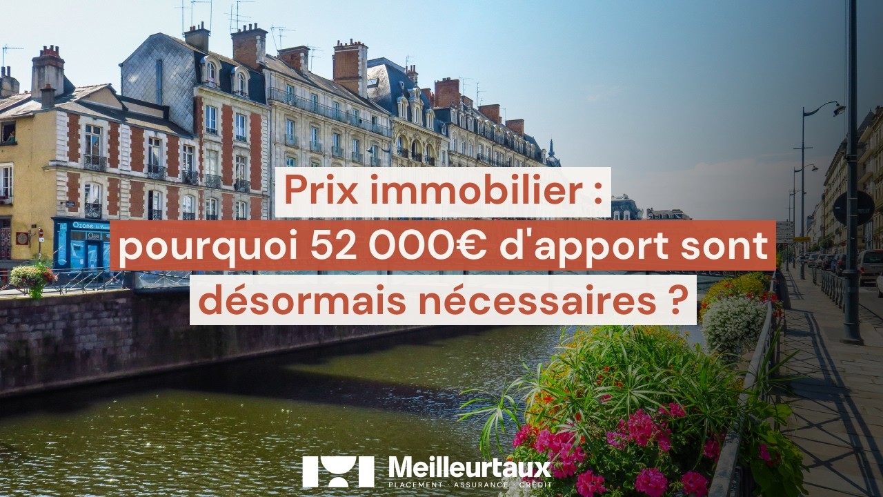 Prix immobilier : pourquoi 52 000€ d'apport sont désormais nécessaires ?