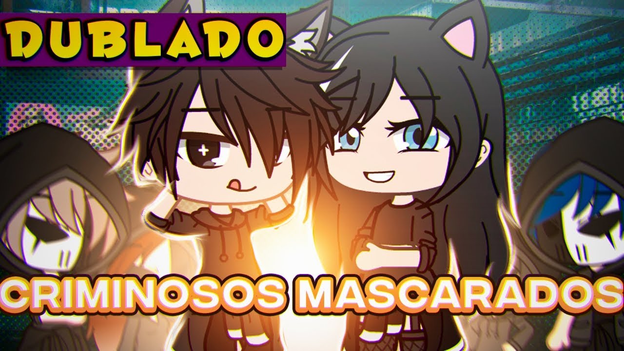 Criminosos Mascarados [DUBLADO] Mini Filme | Gacha Life