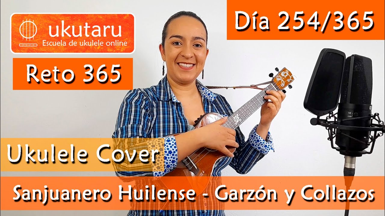 254. RETO 365 DÍA 254: SANJUANERO HUILENSE ( GARZÓN Y COLLAZOS )  -  UKULELE COVER