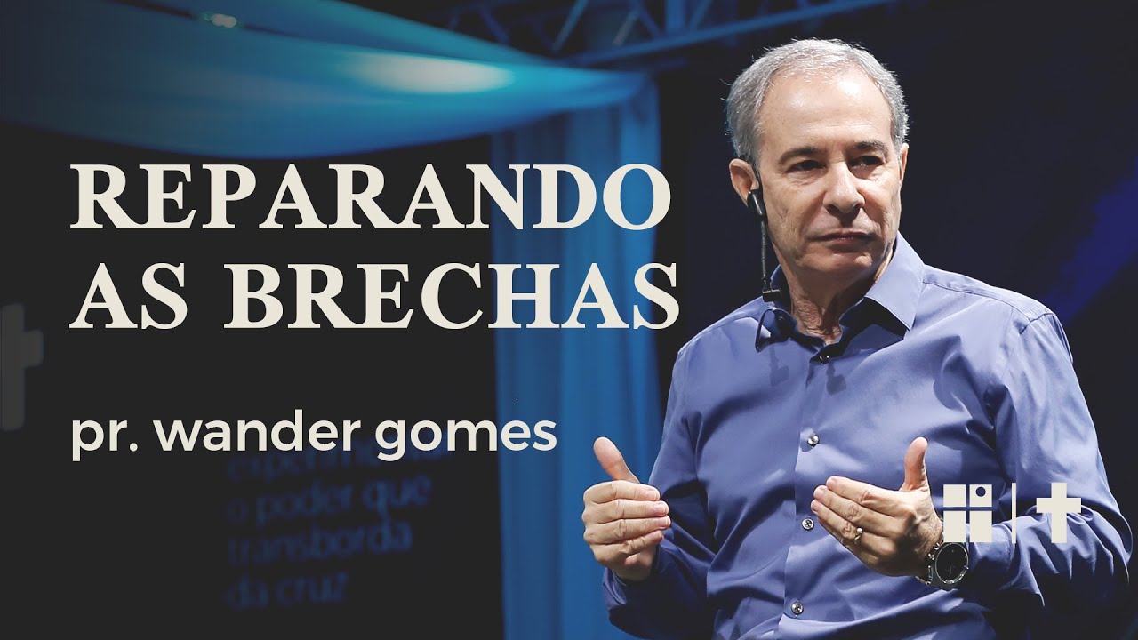 Reparando as brechas | Pr. Wander Gomes