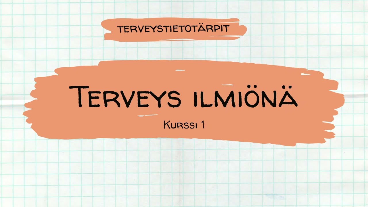 Terveys ilmi&ouml;n&auml; - Lukion terveystiedon kurssi 1