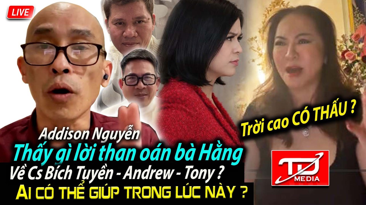 Thấy gì lời than oán bà Hằng về Cs Bích Tuyền, Andrew & Tony ? Addison Nguyễn