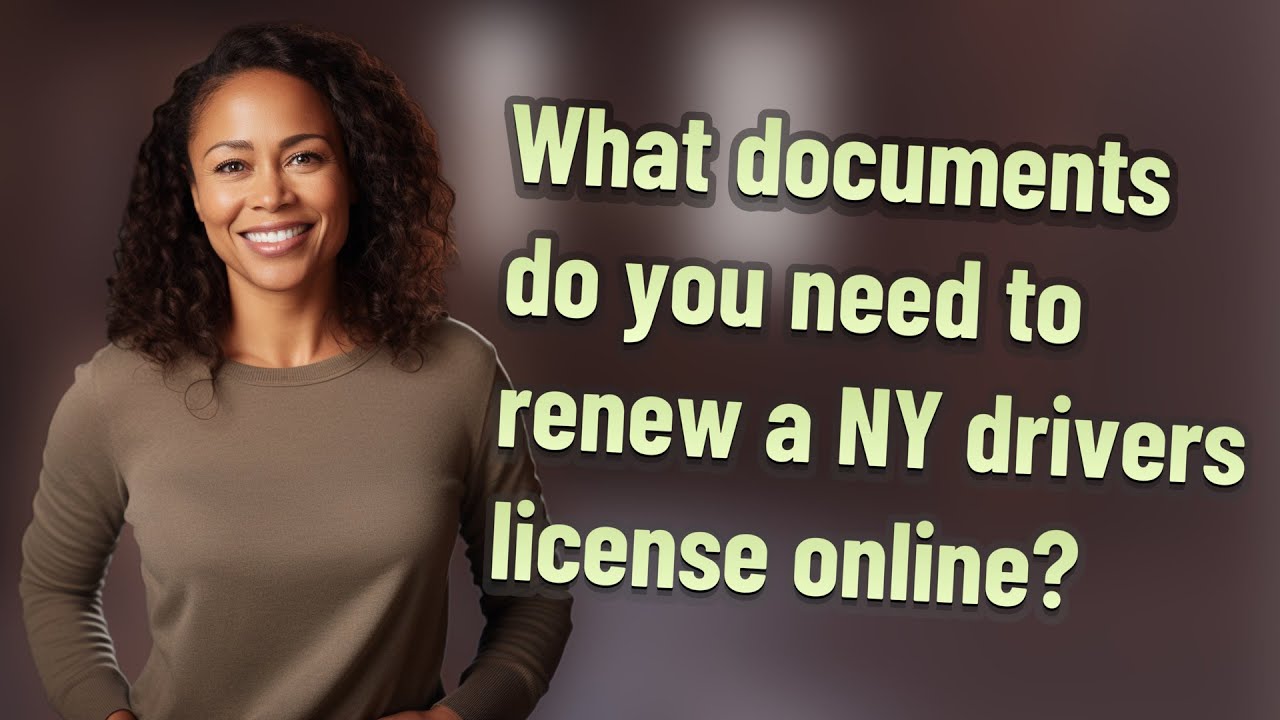 What documents do you need to renew a NY drivers license online?