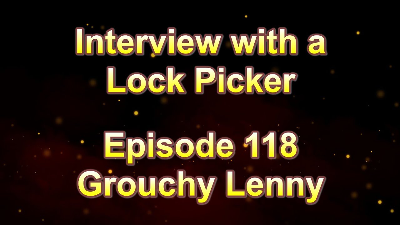 Interview with a Lock Picker - Episode 118 - Grouchy Lenny #lockpicking #locksportenthusiast