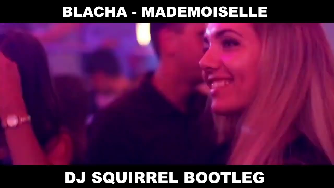 BLACHA - Mademoiselle (Dj Squirrel '4FUN' Bootleg) 2022 🔥PREMIERA🔥