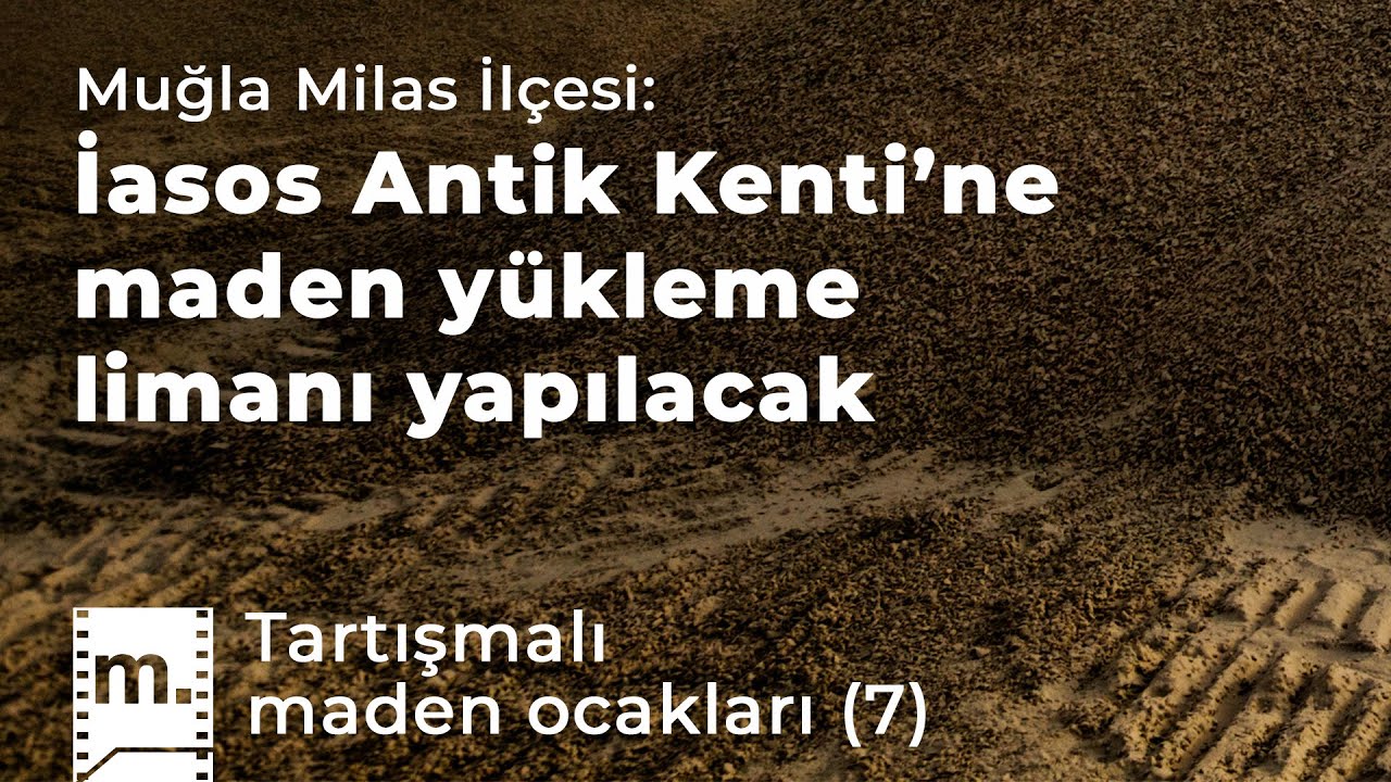 Tartışmalı maden ocakları (7): Muğla-Milas’taki İasos Antik Kenti’ne maden yükleme limanı yapılacak