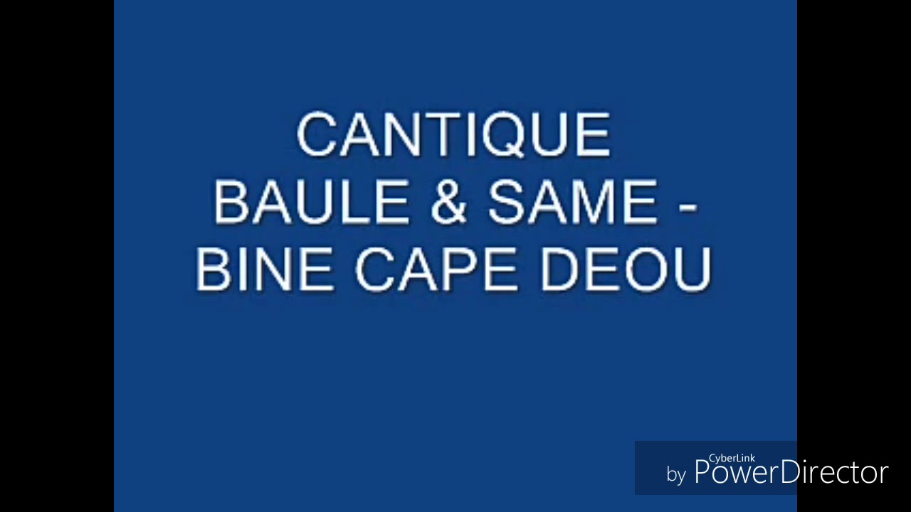 Cantique same y Baule bine Capé Deou ( traduction en français)