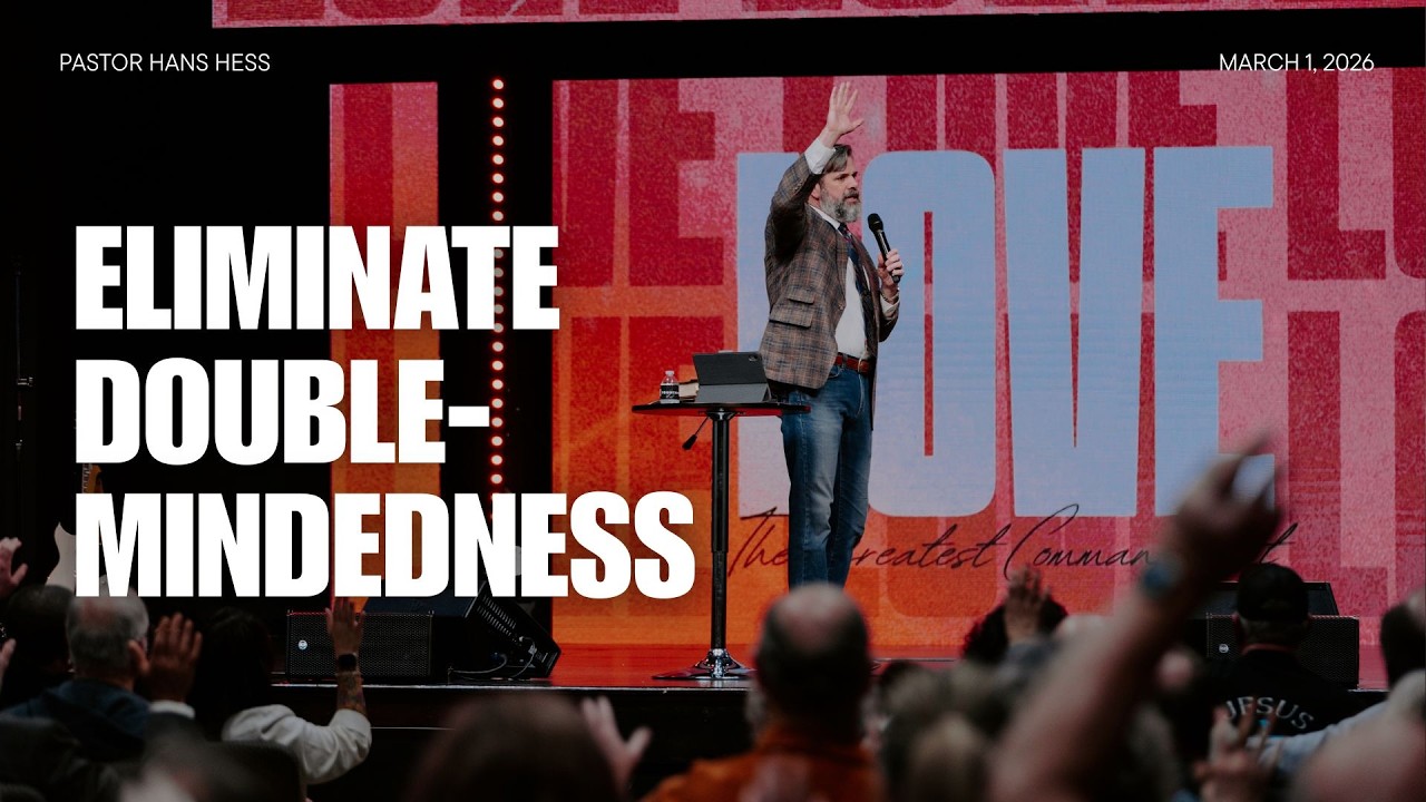 Eliminate Double-Mindedness | Love: The Greatest Commandment | Pastor Hans Hess