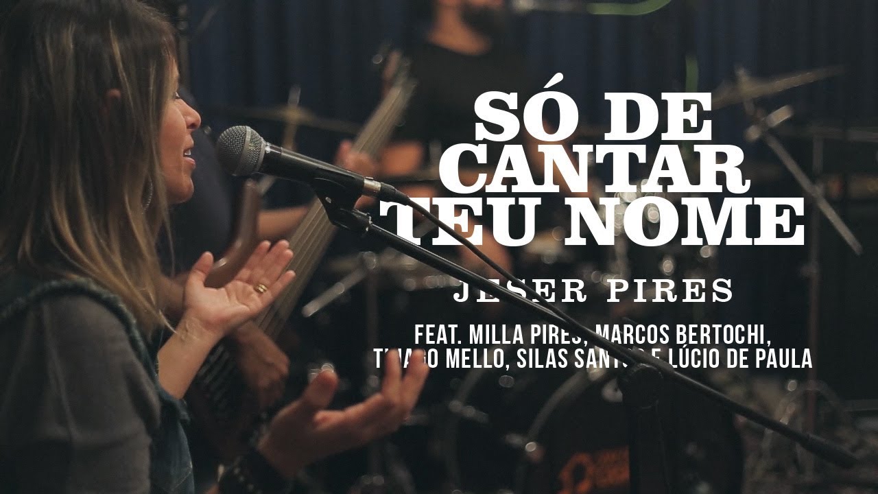 Só de Cantar Teu Nome - Jeser Pires (Feat. Milla, Bertochi, Thiago Mello, Silas e Lucio de Paula)