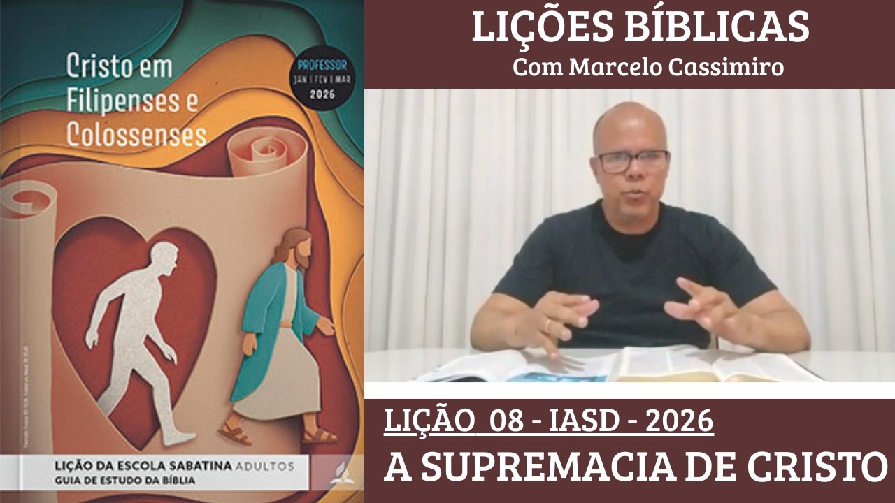 Lição da Escola Sabatina - A Supremacia de Cristo - Semana 8 - 1º Trimestre 2026 - LIÇÕES BÍBLICAS