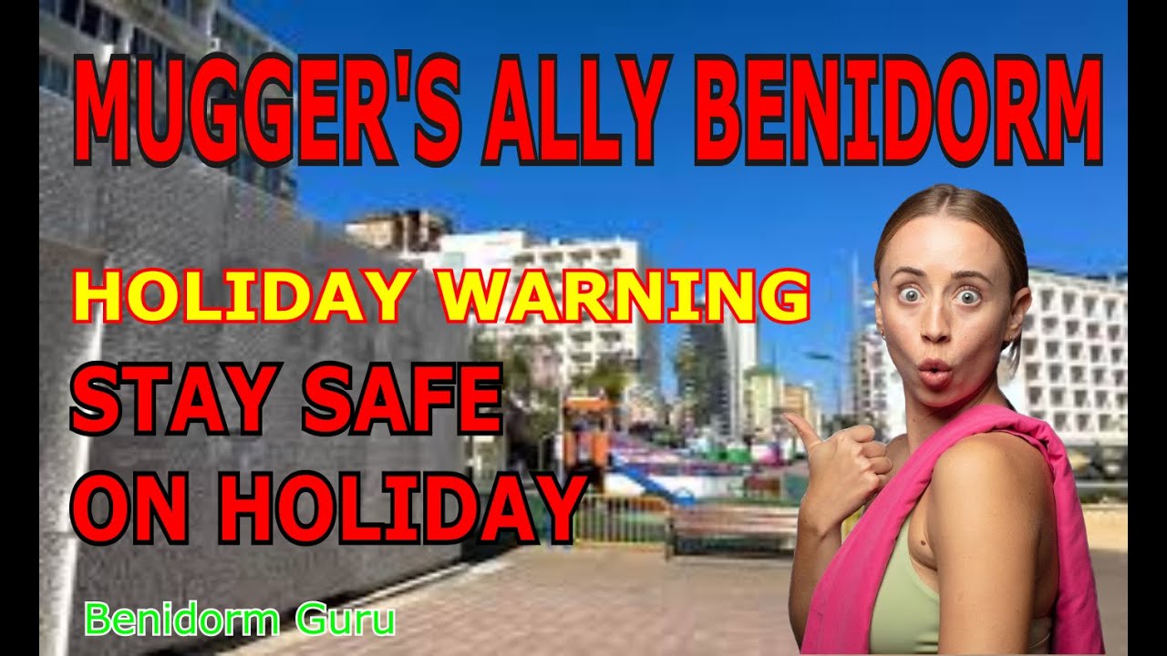 ⚠️ WARNING: MUGGERS ALLEY – BENIDORM ⚠️