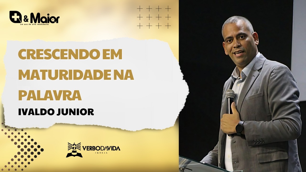 Crescendo em Maturidade na Palavra | Ivaldo Junior