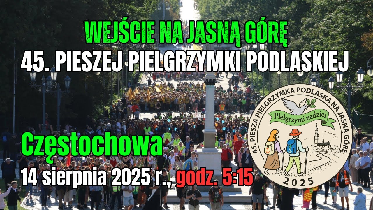 WEJŚCIE NA JASNĄ GÓRĘ 45. PPP - 14 sierpnia 2025 r. - godz. 5:15 - transmisja na żywo