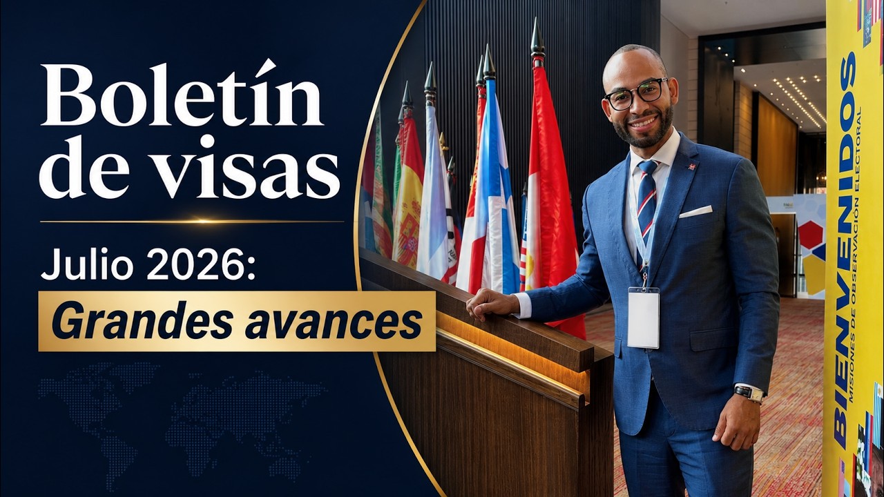 BOLETIN DE VISAS JULIO 2026: Grandes avances!!