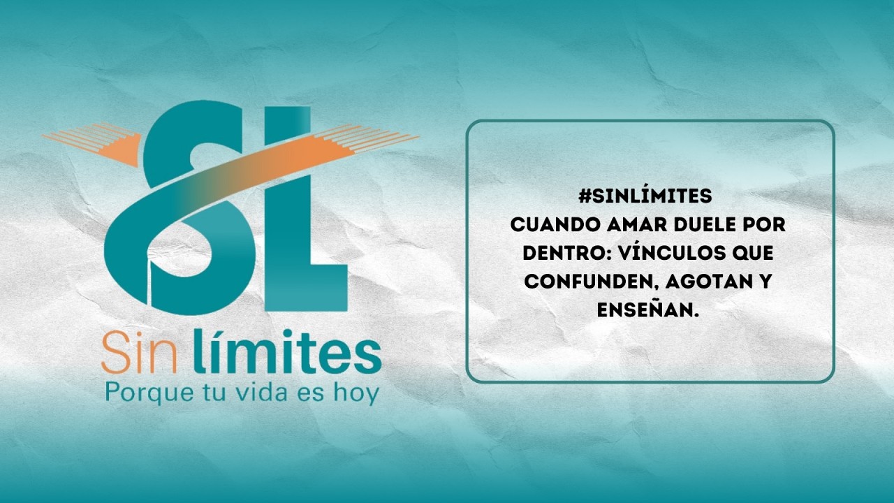 #SinLímites: Cuando amar duele por dentro: vínculos que confunden, agotan y enseñan.