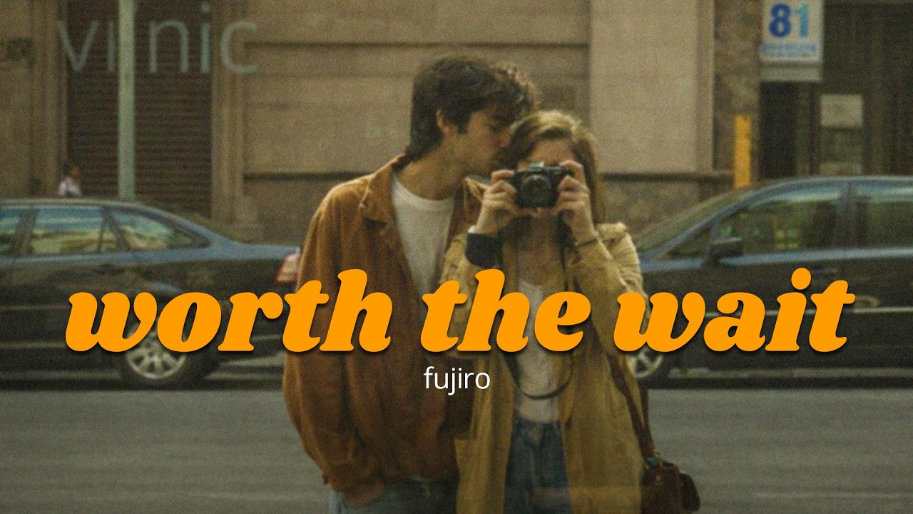 fujiro - worth the wait (official lyric video)