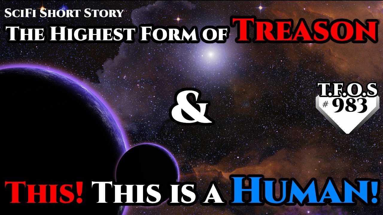 The Highest Form of Treason & This! This is a Human!  | Humans are space Orcs | HFY | TFOS983