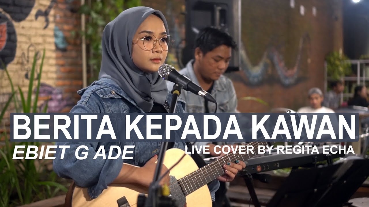 BERITA KEPADA KAWAN - EBIET G ADE ( LIVE COVER BY REGITA ECHA )