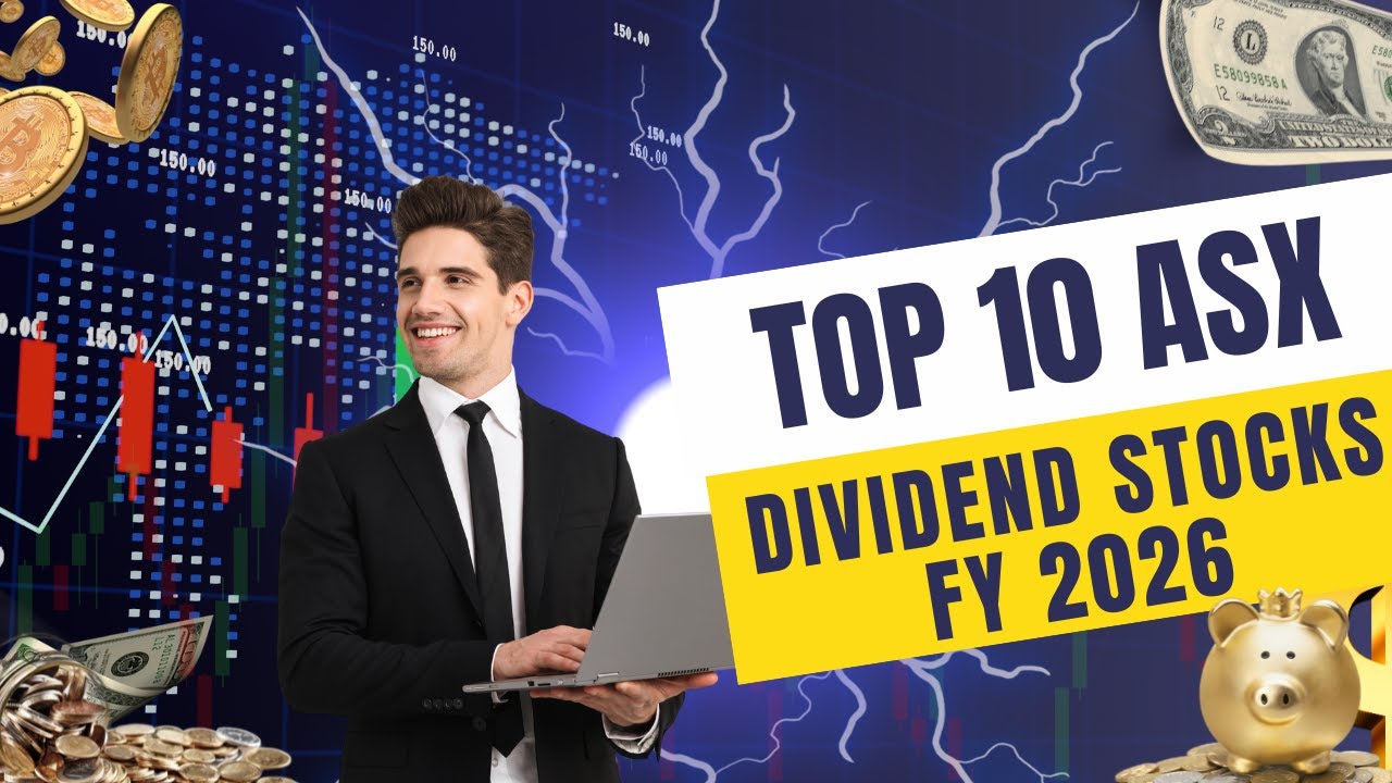 Top 10 ASX Dividend Stocks FY 2026 