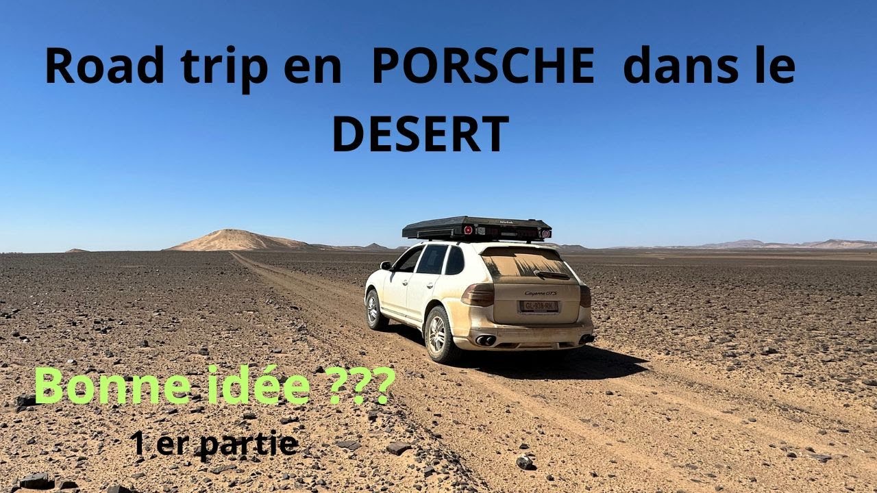 47# Road trip au maroc en porsche.. Bonne idée ???