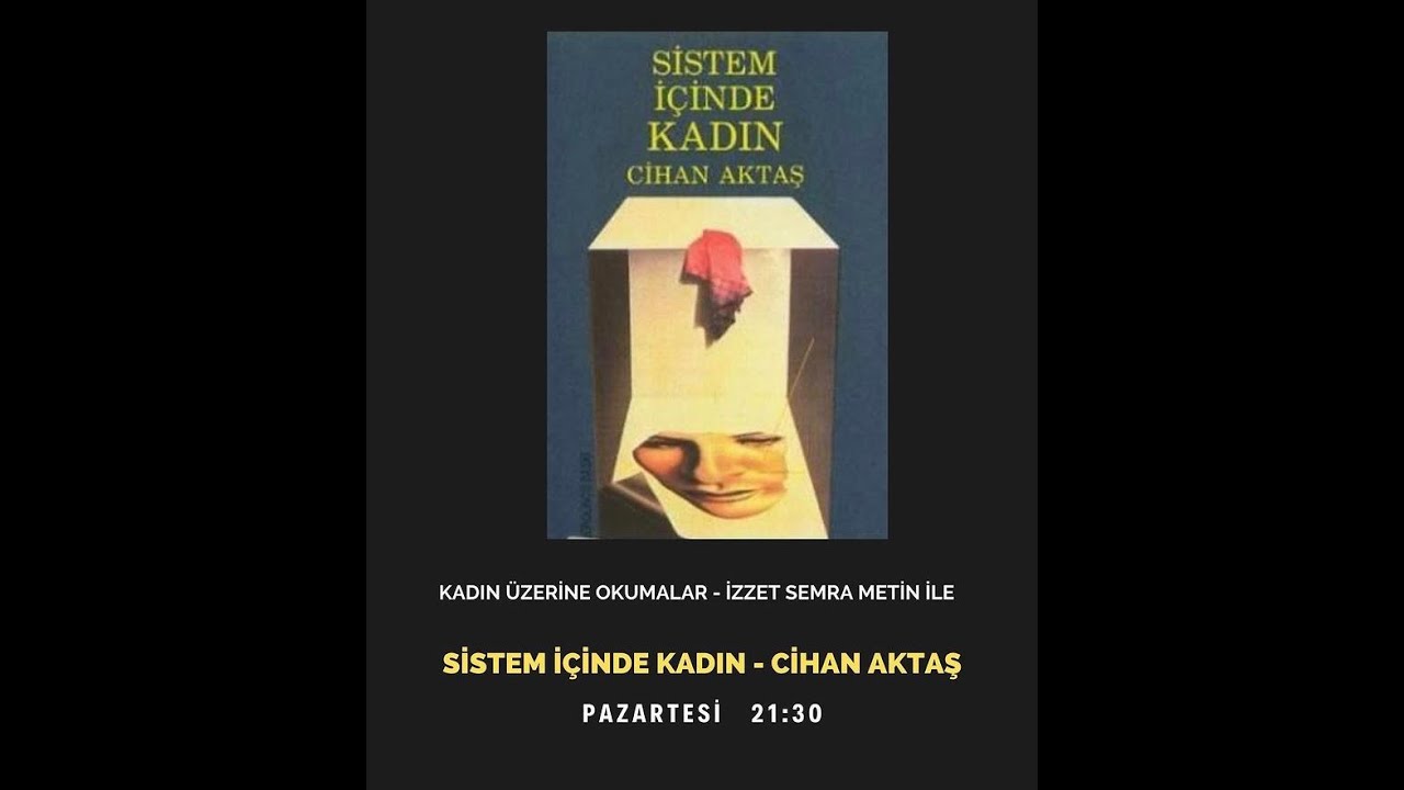 Kadın Üzerine Okumalar - 6 / Cihan Aktaş - Sistem İçinde Kadın