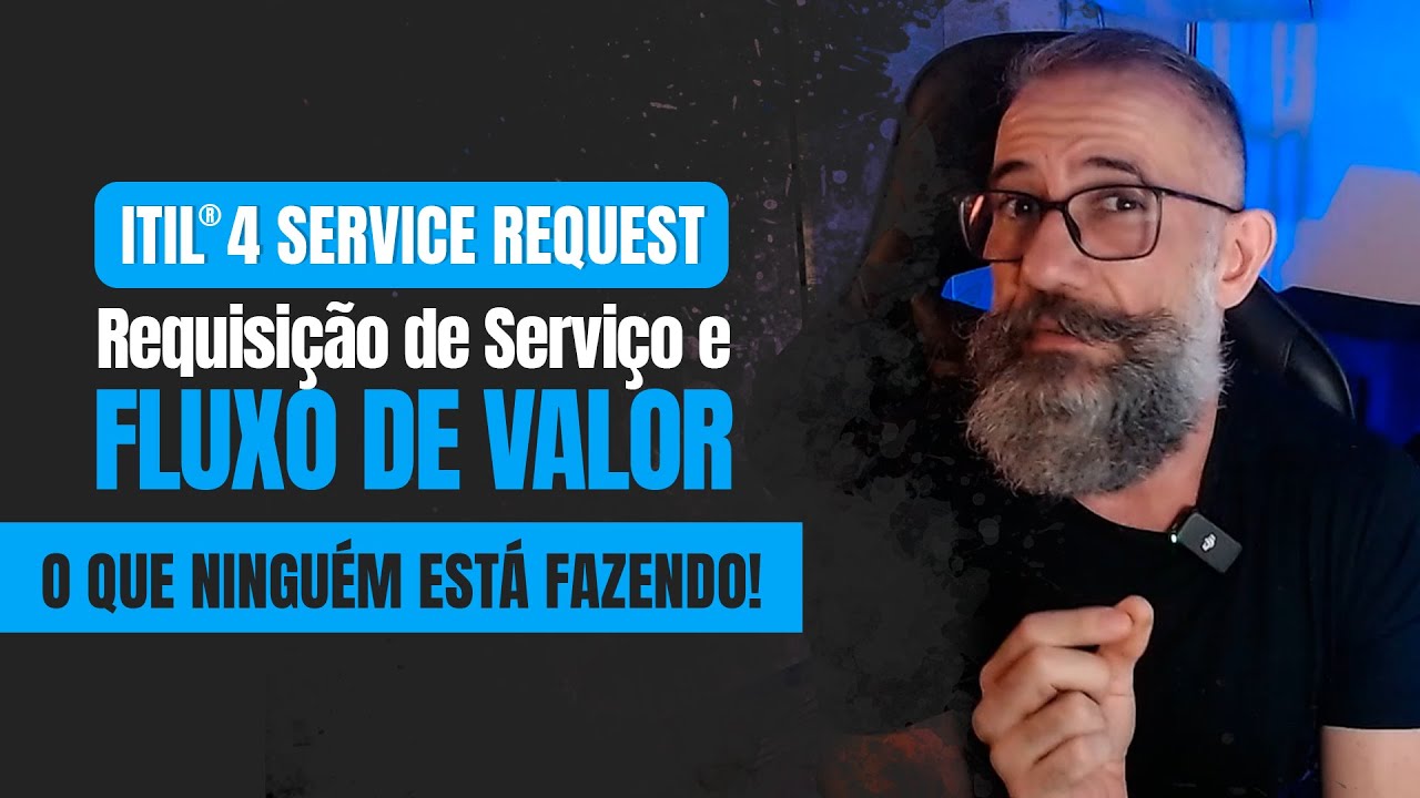ITIL4® Service Request Management e a Requisição de Serviço e Fluxo de Valor. #ITIL4