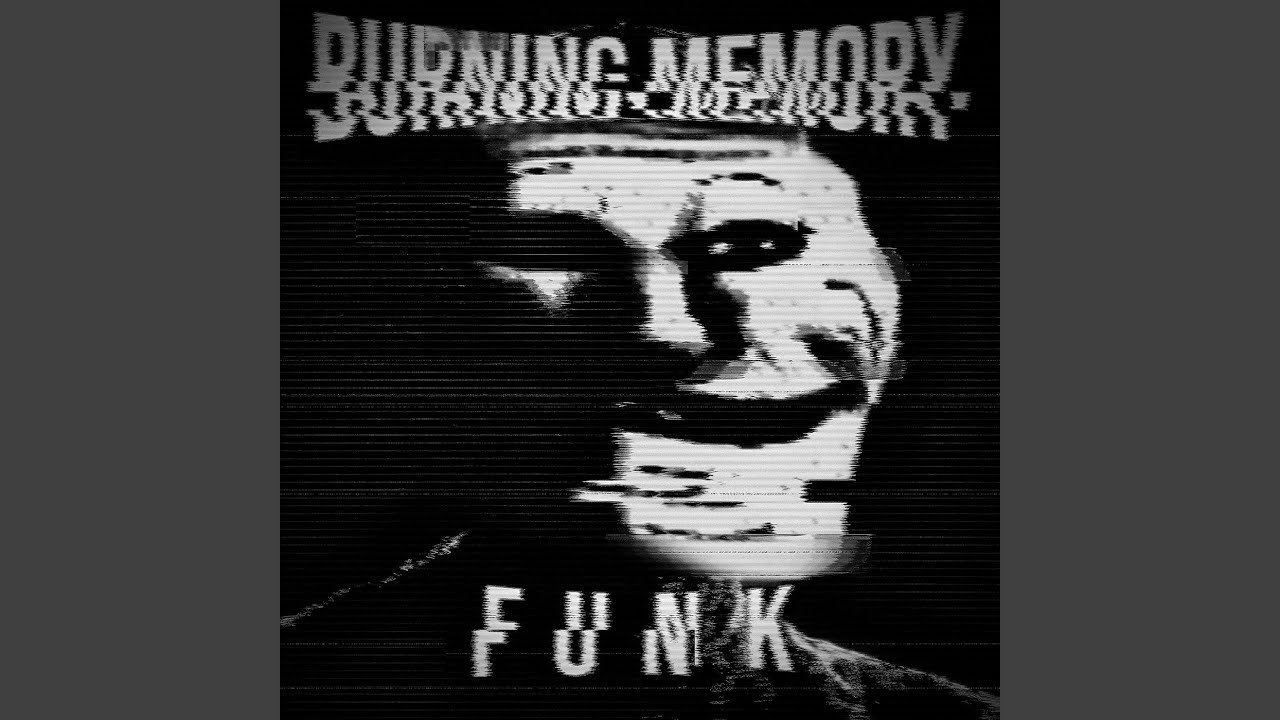 BURNING MEMORY FUNK