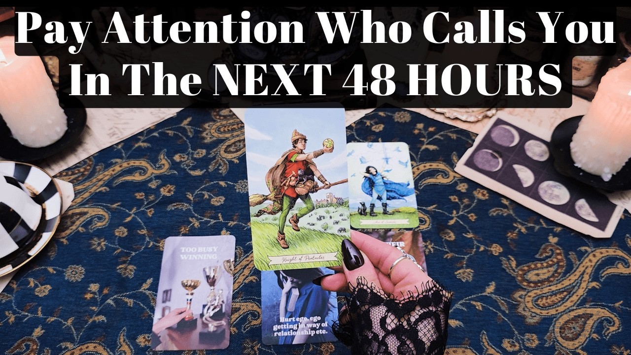 Pay Attention To Who Calls You In The NEXT 48 HOURS