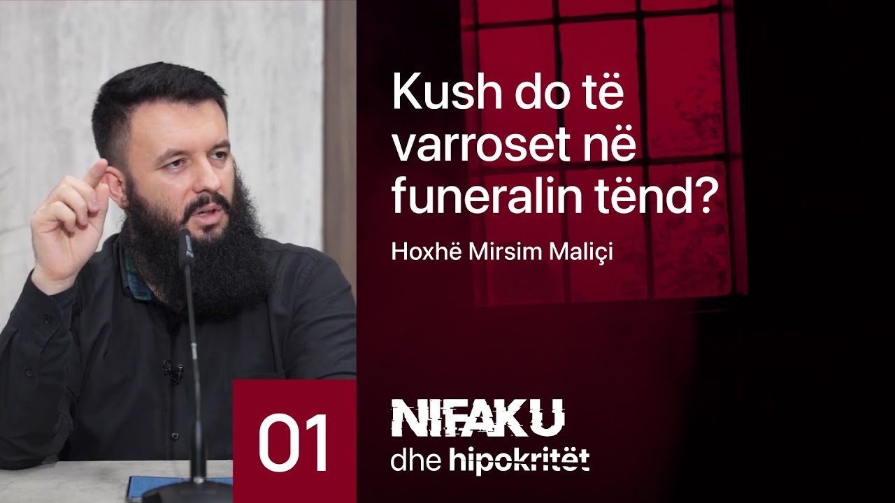 01. Kush do të varroset në funeralin tënd? - Hoxhë Mirsim Maliçi