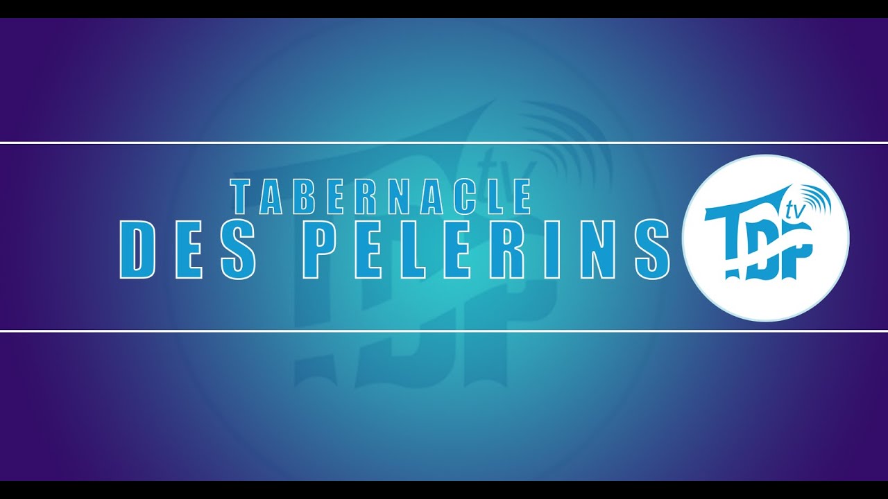 TABERNACLE DES PELERINS CULTE DU DIMANCHE LE 08/3/ 2026