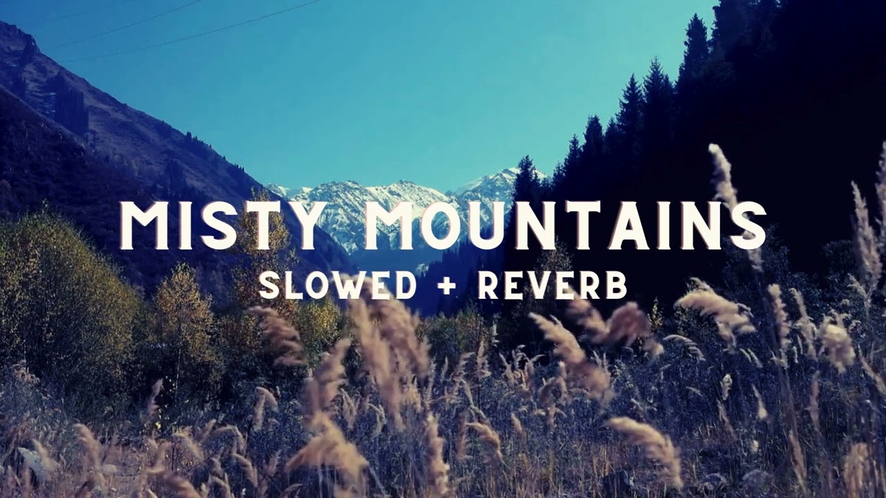 Misty Mountains Slowed + Reverb