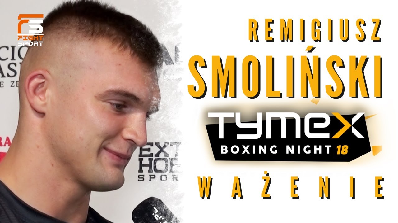 REMIGIUSZ SMOLIŃSKI: JESTEM PRZYGOTOWANY NAJLEPIEJ W KARIERZE! WAŻENIE PRZED TYMEX BOXING NIGHT 18