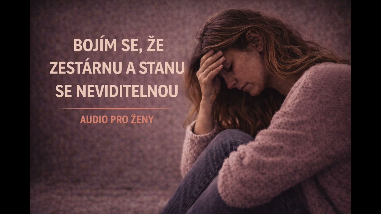 BOJÍM SE, ŽE ZESTÁRNU A STANU SE NEVIDITELNOU - AUDIO PRO ŽENY